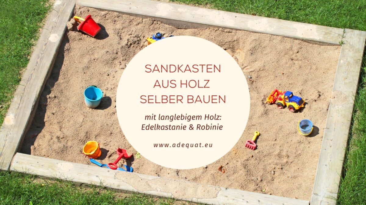 Sandkasten Holz selber bauen